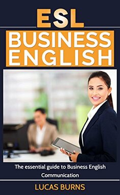 “ESL Business English” é escrito por Lucas Burns, que ensinou inglês de negócios em todo o mundo.